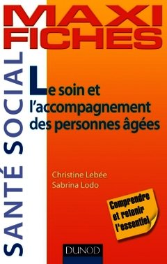 Cover of the book Maxi Fiches - Le soin et l'accompagnement des personnes âgées