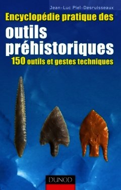 Couverture de l’ouvrage Encyclopédie pratique des Outils préhistoriques - 150 outils et gestes techniques