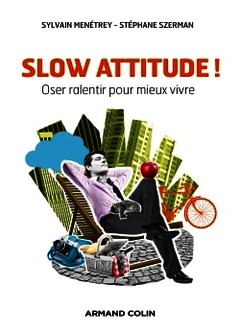 Couverture de l’ouvrage Slow attitude ! Oser ralentir pour mieux vivre