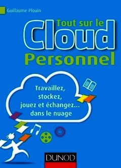 Couverture de l’ouvrage Tout sur le Cloud Personnel - Travaillez, stockez, jouez et échangez... dans le nuage