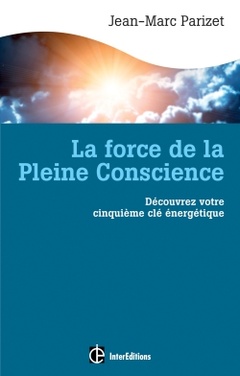 Couverture de l’ouvrage La force de la Pleine Conscience - Découvrez votre cinquième clé energétique