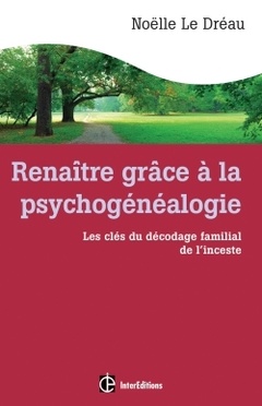 Cover of the book Renaître grâce à la psychogénéalogie - Les clés du décodage familial de l'inceste