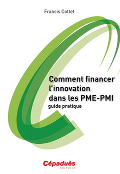 Cover of the book Comment financer l'innovation dans les PME-PMI - guide pratique