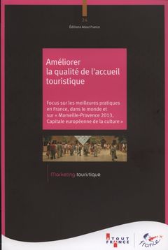 Couverture de l’ouvrage Améliorer la qualité de l'accueil touristique - focus sur les meilleures pratiques en France, dans le monde et sur Marseille-Provence 2013, capitale