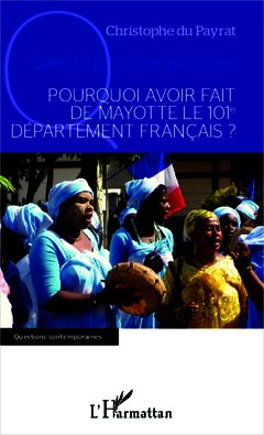Couverture de l’ouvrage Pourquoi avoir fait de Mayotte le 101e département français ?