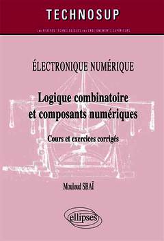 Couverture de l’ouvrage ÉLECTRONIQUE NUMÉRIQUE - Logique combinatoire et composants numériques - Cours et exercices corrigés (Niveau A)