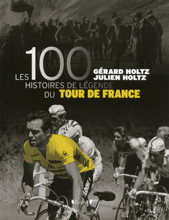 Couverture de l’ouvrage Les 100 histoires de légende du tour de France