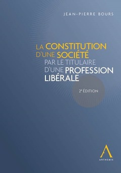Couverture de l’ouvrage LA CONSTITUTION D'UNE SOCIÉTÉ PAR LE TITULAIRE D'UNE PROFESSION LIBÉRALE - 2ÈME