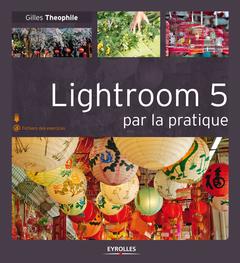 Couverture de l’ouvrage Lightroom 5 par la pratique