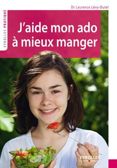 Cover of the book J'aide mon ado à mieux manger