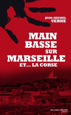Couverture de l’ouvrage Main basse sur Marseille et... la Corse