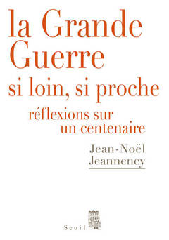 Cover of the book La Grande Guerre si loin, si proche