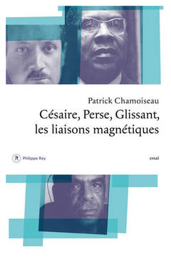 Couverture de l’ouvrage Césaire, Perse, Glissant - Les liaisons magnétiques