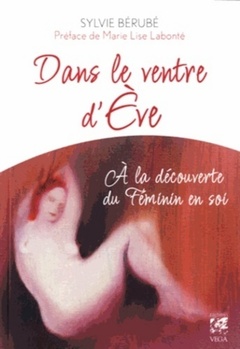 Couverture de l’ouvrage Dans le ventre d'Ève - A la découverte du Féminin en soi