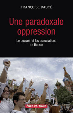 Couverture de l’ouvrage Une paradoxale oppression. Le pouvoir et les associations en Russie