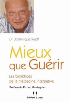 Cover of the book Mieux que guérir - Les bénéfices de la médecine intégrative