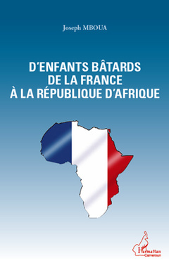 Couverture de l’ouvrage D'enfants bâtards de la France à la République d'Afrique