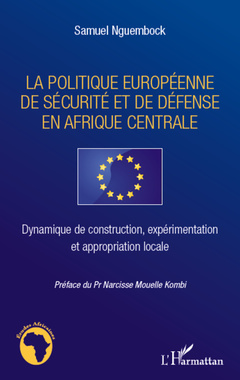 Couverture de l’ouvrage La politique européenne de sécurité et de défense en Afrique centrale