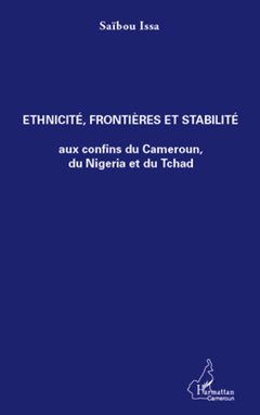 Couverture de l’ouvrage Ethnicité, frontières et stabilité aux confins du Cameroun, du Nigeria et du Tchad