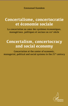 Cover of the book Concertalisme, concertocratie et économie sociale. La concertation au coeur des systèmes économiques, managériaux, politiques et sociaux au XXIè siècle