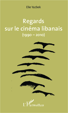 Couverture de l’ouvrage Regards sur le cinéma libanais (1990-2010)