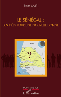 Couverture de l’ouvrage Le Sénégal : des idées pour une nouvelle donne