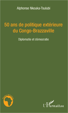 Couverture de l’ouvrage 50 ans de politique extérieure du Congo-Brazzaville