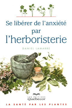 Cover of the book Se libérer de l'anxiété par l'herboristerie