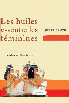 Couverture de l’ouvrage Les huiles essentielles féminines - Retrouver son essence féminine