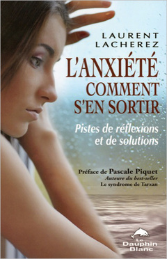 Couverture de l’ouvrage L'anxiété - Comment s'en sortir - Pistes de réflexions et de solutions