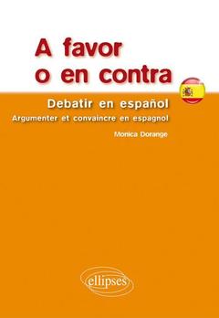 Couverture de l’ouvrage A favor o en contra. Debatir en español. Argumenter et convaincre en espagnol