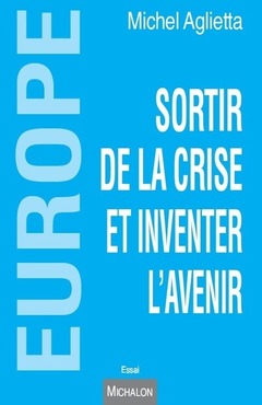 Cover of the book Europe. Sortir de la crise et inventer l'avenir