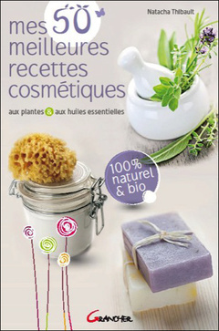 Couverture de l’ouvrage Mes 50 meilleures recettes cosmétiques aux plantes & aux huiles essentielles