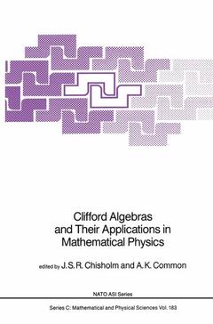 Couverture de l’ouvrage Clifford Algebras and Their Applications in Mathematical Physics