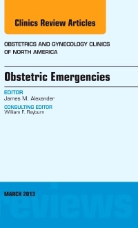 Couverture de l’ouvrage Obstetric Emergencies, An Issue of Obstetrics and Gynecology Clinics