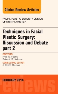 Couverture de l’ouvrage Techniques in Facial Plastic Surgery: Discussion and Debate, Part II, An Issue of Facial Plastic Surgery Clinics
