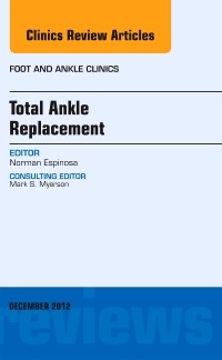 Couverture de l’ouvrage Total Ankle Replacement, An Issue of Foot and Ankle Clinics