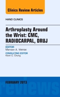 Couverture de l’ouvrage Arthroplasty Around the Wrist: CME, RADIOCARPAL, DRUJ, An Issue of Hand Clinics