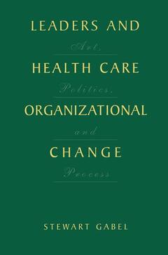 Couverture de l’ouvrage Leaders and Health Care Organizational Change