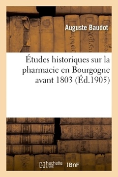 Couverture de l’ouvrage Études historiques sur la pharmacie en Bourgogne avant 1803