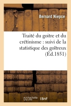 Couverture de l’ouvrage Traité du goître et du crétinisme : suivi de la statistique des goîtreux et des crétins dans le