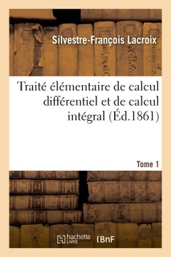 Couverture de l’ouvrage Traité élémentaire de calcul différentiel et de calcul intégral. Tome 1
