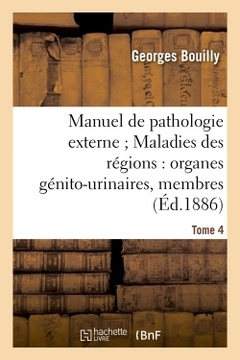 Couverture de l’ouvrage Manuel de pathologie externe Tome 4. Maladies des régions : organes génito-urinaires, membres