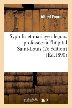 Couverture de l’ouvrage Syphilis et mariage : leçons professées à l'hôpital Saint-Louis (2e édition)