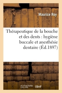 Couverture de l’ouvrage Thérapeutique de la bouche et des dents : hygiène buccale et anesthésie dentaire