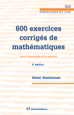 Couverture de l’ouvrage 600 exercices corrigés de mathématiques pour l'économie et la gestion, 3e éd.