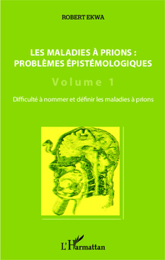 Couverture de l’ouvrage Les maladies à prions : problèmes épistémologiques (Volume 1)