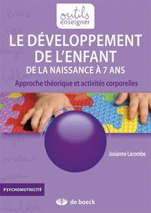 Couverture de l’ouvrage Le développement de l'enfant, de la naissance à 7 ans - approche théorique et activités corporelles