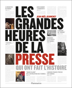 Cover of the book Les grandes heures de la presse qui ont fait l'histoire