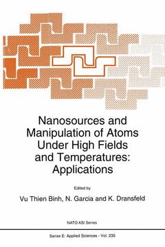 Couverture de l’ouvrage Nanosources and Manipulation of Atoms Under High Fields and Temperatures: Applications